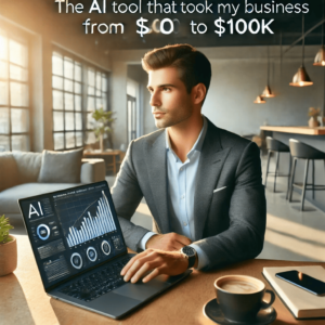 Read more about the article The AI Tool That Took My Business from $0 to $100K