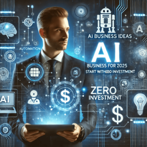 Read more about the article AI Business Ideas for 2025: Start with Zero Investment