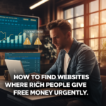 How to Find Websites Where Rich People Give Free Money Urgently