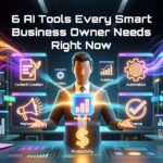 The Best 6 AI Tools Every Smart Business Owner Needs to Know About Right Now