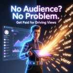 No Audience? No Problem: Get Paid for Driving Views